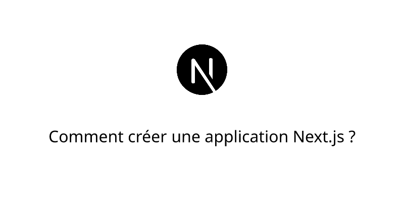 Comment créer une application Next.js ?