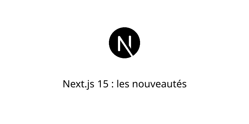 Next.js 15 : les nouveautés