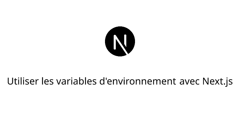 Utiliser les variables d'environnement avec Next.js