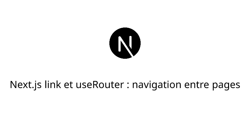 Next.js link et useRouter : navigation entre pages